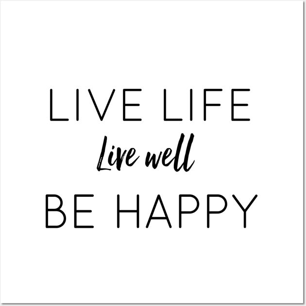 Live Life Live Well Be Happy Wall Art by The Hustler's Dream